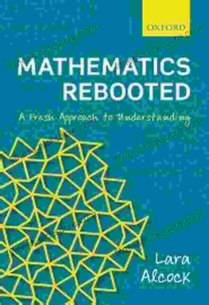 A Fresh Approach To Understanding Mathematics Mathematics Rebooted: A Fresh Approach To Understanding