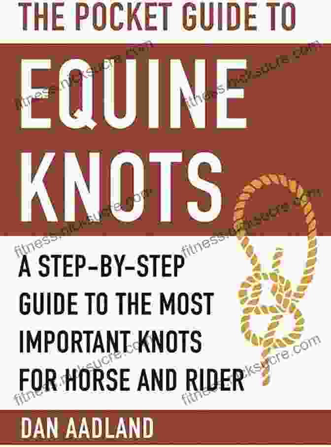 A Step By Step Guide To The Most Important Knots For Horse And Rider | Skyhorse The Pocket Guide To Equine Knots: A Step By Step Guide To The Most Important Knots For Horse And Rider (Skyhorse Pocket Guides)