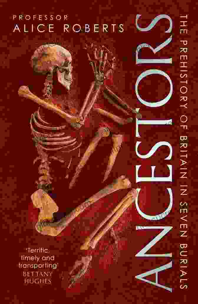 Ancestors: Prehistory Of Britain In Seven Burials Ancestors: A Prehistory Of Britain In Seven Burials