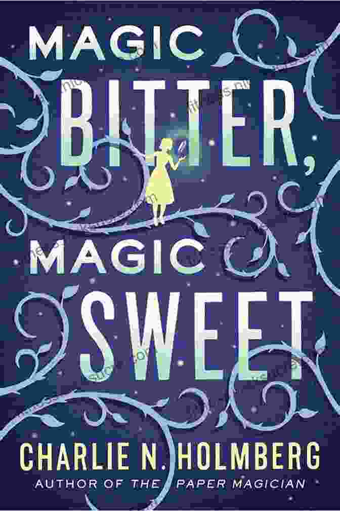 Book Cover Of 'Magic Bitter, Magic Sweet' By Charlie Holmberg Magic Bitter Magic Sweet Charlie N Holmberg