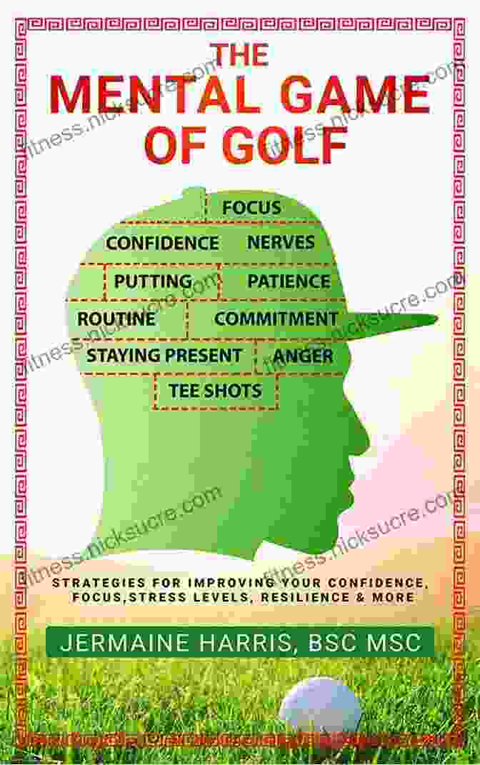 Identifying Your Strengths The Mental Game Of Golf: Strategies For Improving Your Confidence Focus Stress Levels Resilience More