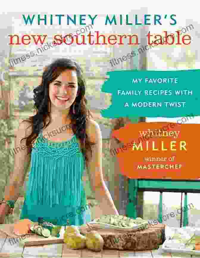 Southern Food Whitney Miller S New Southern Table: My Favorite Family Recipes With A Modern Twist