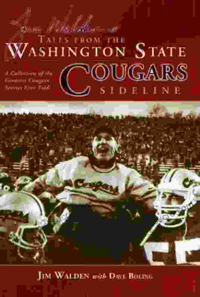 The 1984 National Championship Jim Walden S Tales From The Washington State Cougars Sideline:: A Collection Of The Greatest Cougars Stories Ever Told (Tales From The Team)