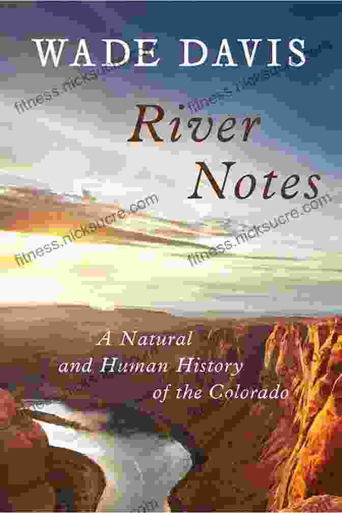 The Colorado River River Notes: A Natural And Human History Of The Colorado