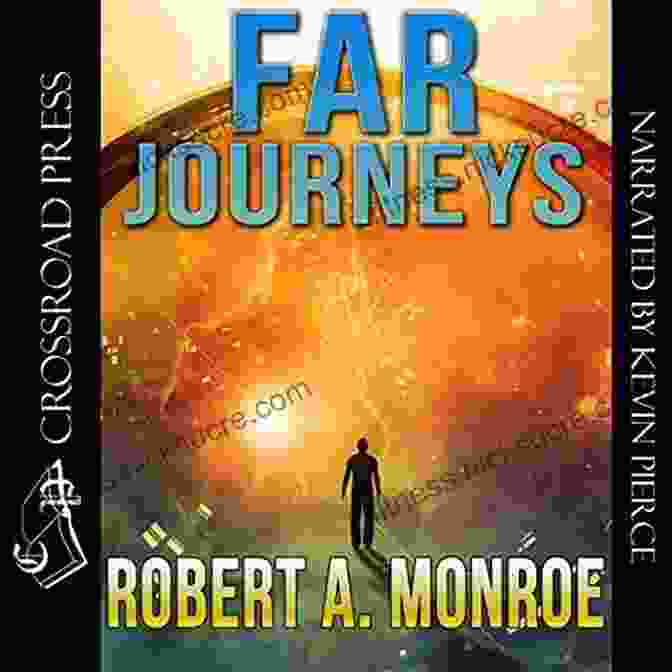 The Far Journeys Trilogy By Robert Monroe: Out Of Body Experiences And The Exploration Of Consciousness Far Journeys (Journeys Trilogy) Robert A Monroe