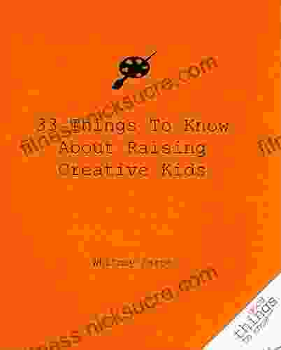 33 Things to Know About Raising Creative Kids (Good Things to Know)