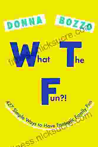 What the Fun? : 427 Simple Ways to Have Fantastic Family Fun