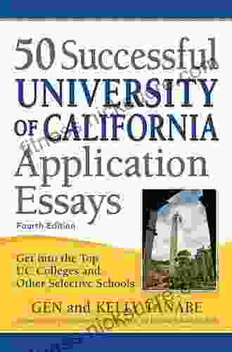 50 Successful University Of California Application Essays: Get Into The Top UC Colleges And Other Selective Schools