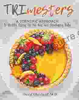 TRImesters: A Scientific Approach To Healthy Eating For You And Your Developing Baby