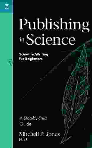Publishing In Science: A Step By Step Guide (Scientific Writing For Beginners)