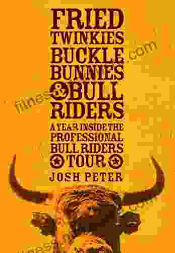 Fried Twinkies Buckle Bunnies Bull Riders: A Year Inside The Professional Bull Riders Tour