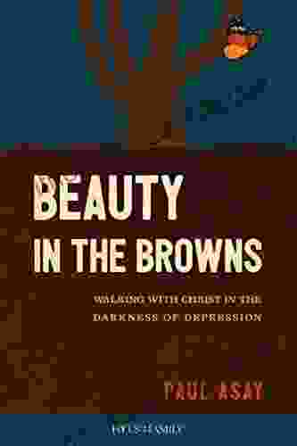 Beauty in the Browns: Walking with Christ in the Darkness of Depression