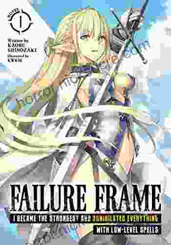 Failure Frame: I Became the Strongest and Annihilated Everything With Low Level Spells (Light Novel) Vol 4