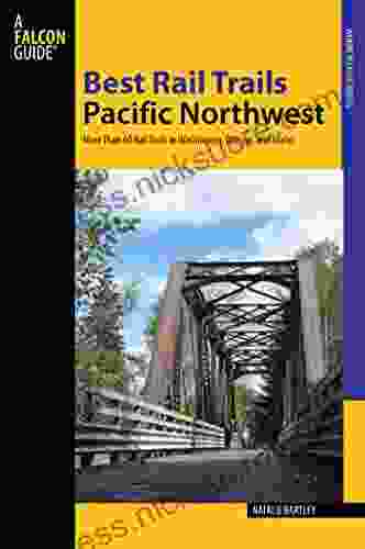 Best Rail Trails Pacific Northwest: More Than 60 Rail Trails In Washington Oregon And Idaho (Best Rail Trails Series)