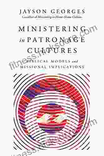 Ministering in Patronage Cultures: Biblical Models and Missional Implications