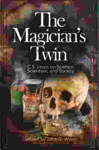 The Magician S Twin: C S Lewis On Science Scientism And Society
