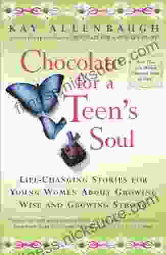 Chocolate For a Teen s Soul: Lifechanging Stories For Young Women About Growing Wise And Growing Strong