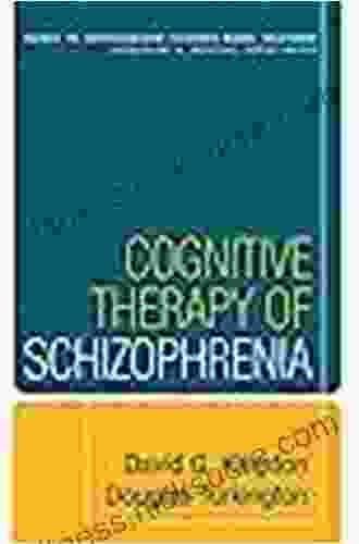 Cognitive Therapy Of Schizophrenia (Guides To Individualized Evidence Based Treatment)