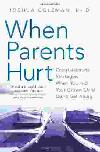 When Parents Hurt: Compassionate Strategies When You and Your Grown Child Don t Get Along