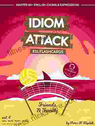 Idiom Attack 1: Friends Family ESL Flashcards for Everyday Living vol 4: ~ Settling In for the Long Haul Master 60+ English Idioms Expressions 1: ESL Flashcards for Everyday Living)