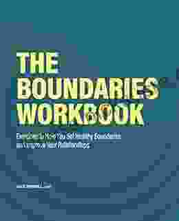 The Boundaries Workbook: Exercises to Help You Set Healthy Boundaries and Improve Your Relationships