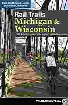 Rail Trails Michigan Wisconsin: The definitive guide to the region s top multiuse trails