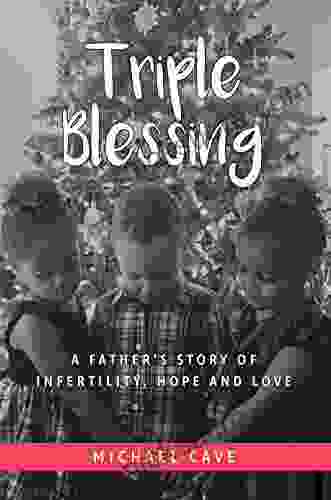 Triple Blessing: A Father s Story of Infertility Hope and Love