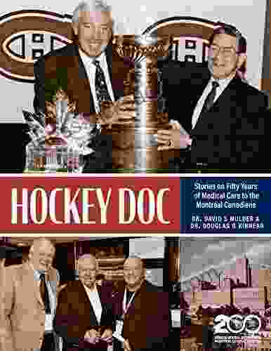 Hockey Doc: Stories On Fifty Years Of Medical Care To The Montreal Canadiens