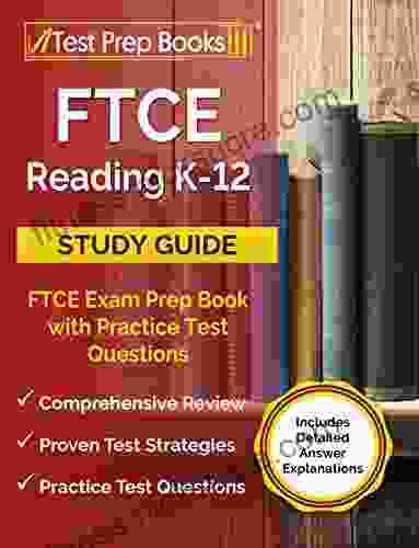 FTCE Reading K 12 Study Guide: FTCE Exam Prep with Practice Test Questions: Includes Detailed Answer Explanations