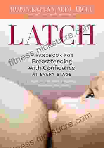 Latch: A Handbook for Breastfeeding with Confidence at Every Stage