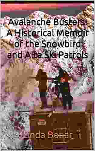 Avalanche Busters: A Historical Memoir of the Snowbird and Alta Ski Patrols