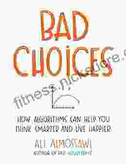 Bad Choices: How Algorithms Can Help You Think Smarter and Live Happier