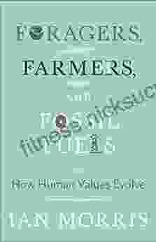 Foragers Farmers And Fossil Fuels: How Human Values Evolve (The University Center For Human Values 41)