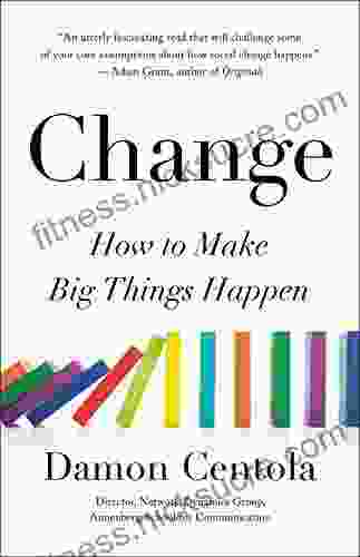 Change: How To Make Big Things Happen