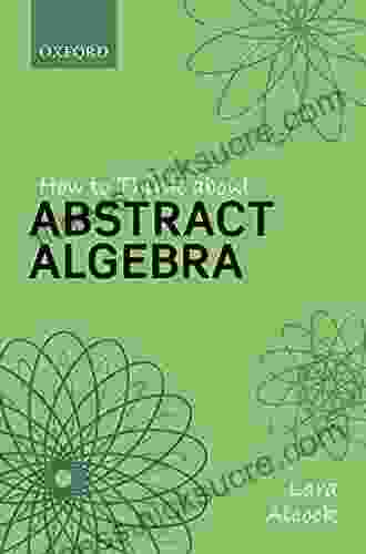 How to Think About Abstract Algebra