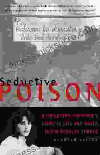 Seductive Poison: A Jonestown Survivor S Story Of Life And Death In The Peoples Temple