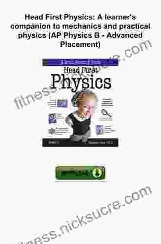 Head First Physics: A Learner S Companion To Mechanics And Practical Physics