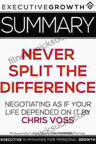 Summary: Never Split The Difference Negotiating As If Your Life Depended On It By Chris Voss