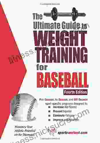 The Ultimate Guide to Weight Training for Baseball: Maximize Your Athletic Potential on the Diamond (Ultimate Guide to Weight Training: Baseball)