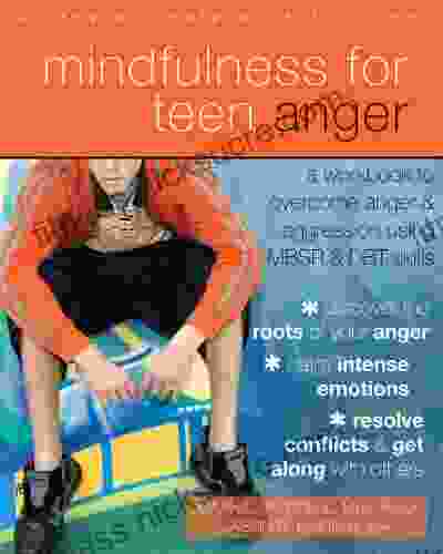 Mindfulness for Teen Anger: A Workbook to Overcome Anger and Aggression Using MBSR and DBT Skills