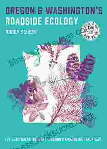Oregon And Washington S Roadside Ecology: 33 Easy Walks Through The Region S Amazing Natural Areas