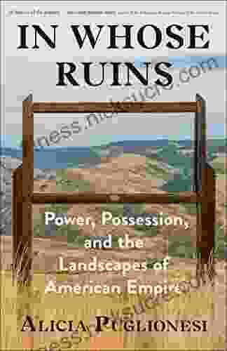 In Whose Ruins: Power Possession And The Landscapes Of American Empire