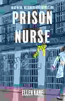 Prison Nurse: Mayhem Murder and Medicine