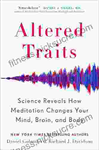 Altered Traits: Science Reveals How Meditation Changes Your Mind Brain and Body