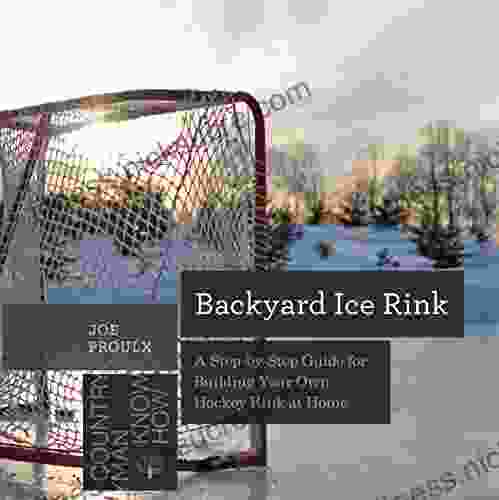 Backyard Ice Rink: A Step by Step Guide for Building Your Own Hockey Rink at Home (Countryman Know How)