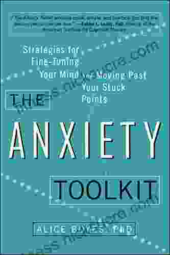 The Anxiety Toolkit: Strategies for Fine Tuning Your Mind and Moving Past Your Stuck Points