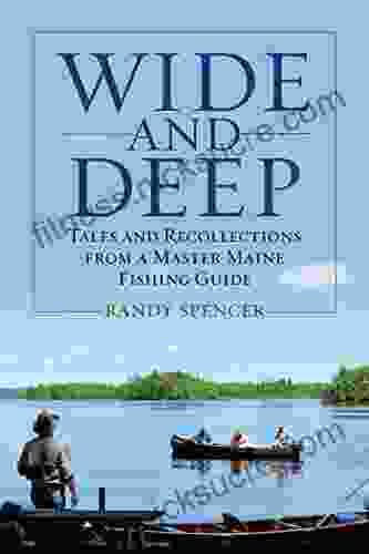 Wide And Deep: Tales And Recollections From A Master Maine Fishing Guide