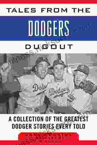 Tales From The Dodgers Dugout: A Collection Of The Greatest Dodger Stories Ever Told (Tales From The Team)