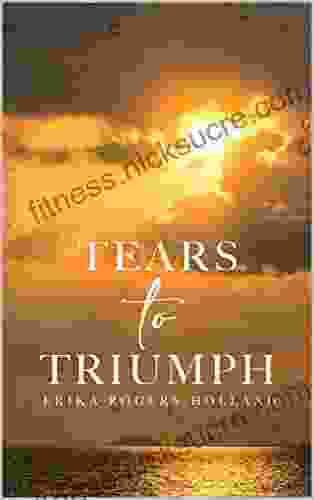 Tears To Triumph Erika Rogers Holland