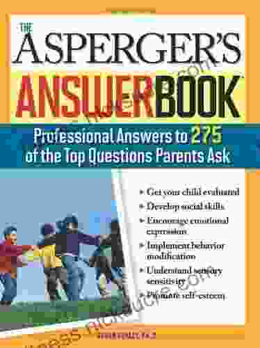 The Asperger s Answer Book: Professional Answers to 300 of the Top Questions Parents Ask (Special Needs Parenting Answer Book 0)